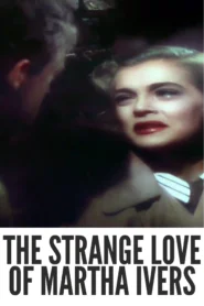 The Strange Love of Martha Ivers 1946 Colorized